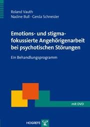 Emotions- und stigmafokussierte Angehörigenarbeit bei psychotischen Störungen Vauth, Roland/Bull, Nadine/Schneider, Gerda 9783801722357