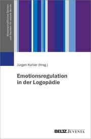 Emotionsregulation in der Logopädie Jürgen Kohler 9783779971405