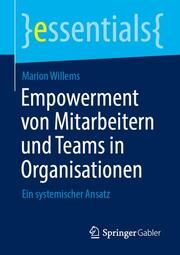 Empowerment von Mitarbeitern und Teams in Organisationen Willems, Marion 9783662651971