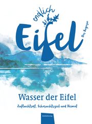 Endlich Eifel 3 - Wasser der Eifel Stephan Falk/Jeannette Fentroß 9783946328780