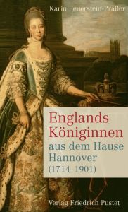 Englands Königinnen aus dem Hause Hannover (1714-1901) Feuerstein-Praßer, Karin 9783791725680