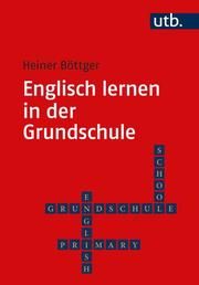 Englisch lernen in der Grundschule Böttger, Heiner (Prof. Dr.) 9783825254728