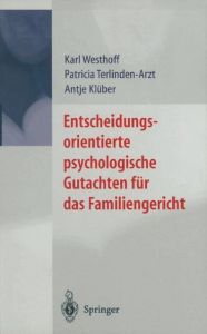 Entscheidungsorientierte psychologische Gutachten für das Familiengericht Westhoff, Karl/Terlinden-Arzt, Patricia/Klüber, Antje 9783642631658