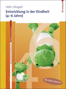 Entwicklung in der Kindheit (4-6 Jahre) Höhl, Stefanie (Dr. rer. nat.)/Weigelt, Sarah (Prof. Dr.) 9783497025510