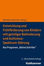 Entwicklung und Frühförderung von Kindern mit geistiger Behinderung und Autismus-Spektrum-Störung Meindert Haveman (Prof. Dr.) 9783170398221