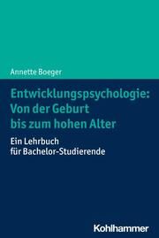 Entwicklungspsychologie: Von der Geburt bis zum hohen Alter Boeger, Annette (Prof. Dr.) 9783170403505