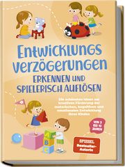 Entwicklungsverzögerungen erkennen und spielerisch auflösen: Die schönsten Ideen zur kreativen Förderung der motorischen, kognitiven und emotionalen Entwicklung Ihres Kindes - von 3 bis 10 Jahren Schönfeld, Lorena 9783757602475