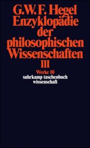 Enzyklopädie der philosophischen Wissenschaften im Grundrisse 1830 Bd. III Hegel, Georg Wilhelm Friedrich 9783518282106