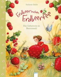 Erdbeerinchen Erdbeerfee - Das Geheimnis im Beerenwald Dahle, Stefanie 9783401704524