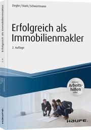 Erfolgreich als Immobilienmakler Ziegler, Helge/Schwertmann, Malte/Stark, Ralf 9783648131701