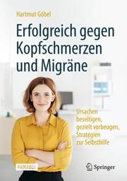 Erfolgreich gegen Kopfschmerzen und Migräne Göbel, Hartmut 9783662616871