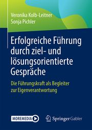 Erfolgreiche Führung durch ziel- und lösungsorientierte Gespräche Kolb-Leitner, Veronika/Pichler, Sonja 9783662626269