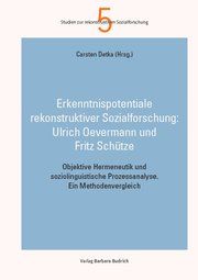 Erkenntnispotentiale qualitativer Sozialforschung: Objektive Hermeneutik und soziolinguistische Prozessanalyse Sylke Bartmann/Manuel Franzmann/Carsten Detka 9783847421627