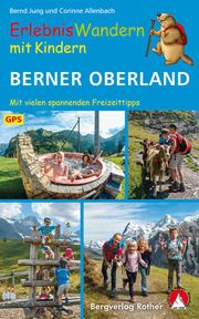 ErlebnisWandern mit Kindern Berner Oberland Jung, Bernd/Allenbach, Corinne 9783763331987