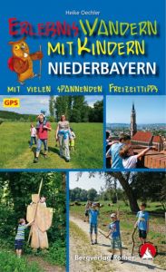 Erlebniswandern mit Kindern Niederbayern Oechler, Heike 9783763331918