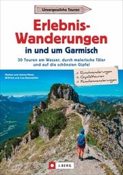 Erlebnis-Wanderungen in und um Garmisch Meier, Markus/Bahnmüller, Wilfried/Bahnmüller, Lisa 9783862467587