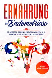 Ernährung bei Endometriose: 50 Rezepte gegen Regelschmerzen und chronische Unterleibsschmerzen - Inklusive Nährwertangaben Cookbooks, Simple 9783989101739