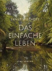 Ernst Wiechert: Das einfache Leben. Vollständige Neuausgabe Wiechert, Ernst 9783965425453
