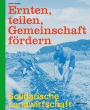 Ernten, teilen, Gemeinschaft fördern: Solidarische Landwirtschaft Haider, Julian/Weiss, Fabian 9783706629652