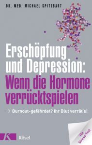 Erschöpfung und Depression: Wenn die Hormone verrücktspielen Spitzbart, Michael (Dr. med.) 9783466309535