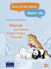 Erst ich ein Stück, dann du! - Nanuk - Ein kleiner Eisbär findet Freunde Schröder, Patricia 9783570179475