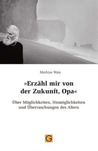 'Erzähl mir von der Zukunft, Opa' Wais, Mathias 9783932161827