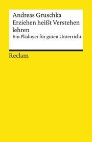 Erziehen heißt Verstehen lehren Gruschka, Andreas 9783150195932