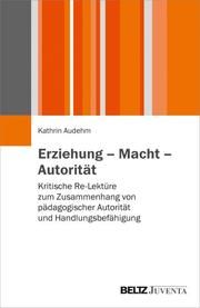 Erziehung - Macht - Autorität Audehm, Kathrin 9783779939085