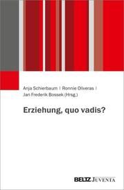 Erziehung, quo vadis? Anja Schierbaum/Ronnie Oliveras/Jan Frederik Bossek 9783779965251