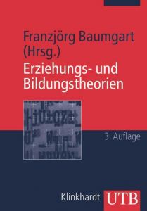 Erziehungs- und Bildungstheorien Franzjörg Baumgart (Prof. Dr.) 9783825229573