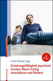 Erziehungsfähigkeit psychisch kranker Eltern richtig einschätzen und fördern Anita Plattner 9783497032785