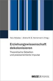 Erziehungswissenschaften dekolonisieren Yaliz Akbaba/Alisha M B Heinemann 9783779965961