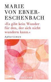 Es gibt kein Wunder für den, der sich nicht wundern kann Ebner-Eschenbach, Marie 9783150113523