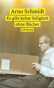 'Es gibt keine Seligkeit ohne Bücher' Schmidt, Arno 9783518473344