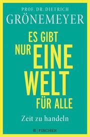 Es gibt nur eine Welt für alle. Zeit zu handeln Grönemeyer, Dietrich (Prof. Dr.) 9783596706730