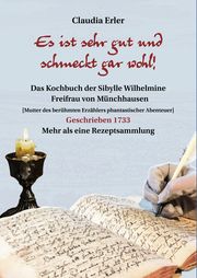 Es ist sehr gut und schmeckt gar wohl! Das Kochbuch der Sibylle Wilhelmine Freifrau von Münchhausen Erler, Claudia 9783959541466