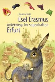 Esel Erasmus unterwegs im sagenhaften Erfurt Annel, Ingrid 9783863971717