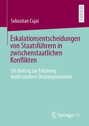 Eskalationsentscheidungen von Staatsführern in zwischenstaatlichen Konflikten Cujai, Sebastian 9783658458744