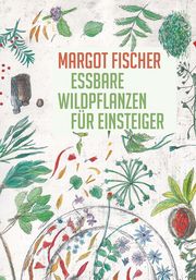 Essbare Wildpflanzen für Einsteiger Fischer, Margot 9783854765974