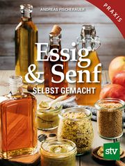 Essig & Senf selbst gemacht Fischerauer, Andreas 9783702019334
