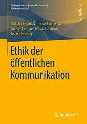 Ethik der öffentlichen Kommunikation Thomaß, Barbara/Bentele, Günter/Borchers, Nils S u a 9783531144160