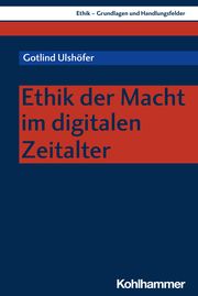 Ethik der Macht im digitalen Zeitalter Ulshöfer, Gotlind 9783170400504