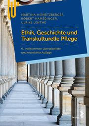 Ethik, Geschichte und Transkulturelle Pflege Hiemetzberger, Martina/Hamedinger, Robert/Lenthe, Ulrike 9783708924915