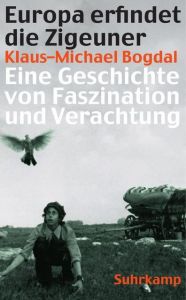 Europa erfindet die Zigeuner Bogdal, Klaus-Michael 9783518465318