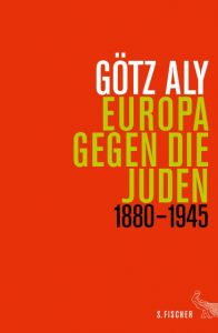 Europa gegen die Juden 1880-1945 Aly, Götz 9783100004284