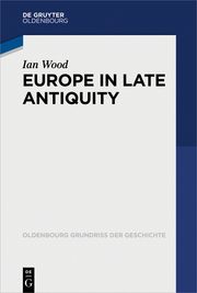 Europe in Late Antiquity Wood, Ian Nicholas 9783110352641