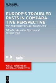 Europe's Troubled Pasts in Comparative Perspective Antoniou Giorgos/Vasiliki Triga 9783110771114