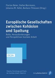 Europäische Gesellschaften zwischen Kohäsion und Spaltung Florian Baier (Prof. Dr.)/Stefan Borrmann (Prof. Dr.)/Johanna Hefel (P 9783847426134