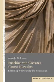 Eusebius von Caesarea: <i>Contra Hieroclem<i/> Tiedemann, Alexander 9783506796387