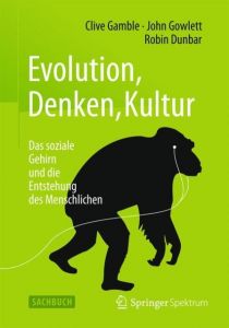 Evolution, Denken, Kultur Gamble, Clive/Gowlett, John/Dunbar, Robin 9783662467671